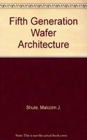 Fifth Generation Wafer Architecture
