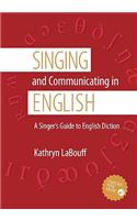 Singing and Communicating in English: A Singer's Guide to English Diction