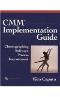 CMM Implementation Guide: Choreographing Software Process Improvement
