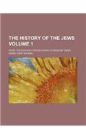 The History of the Jews; From the Earliest Period Down to Modern Times Volume 1