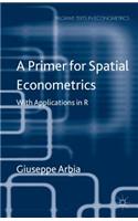 Primer for Spatial Econometrics: With Applications in R