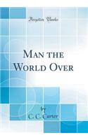 Man the World Over (Classic Reprint)