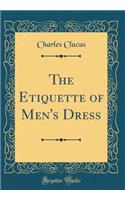 The Etiquette of Men's Dress (Classic Reprint)