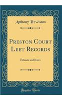 Preston Court Leet Records: Extracts and Notes (Classic Reprint)