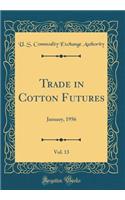 Trade in Cotton Futures, Vol. 13: January, 1956 (Classic Reprint)