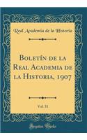 Boletín de la Real Academia de la Historia, 1907, Vol. 51 (Classic Reprint)