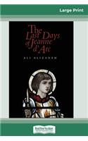 The Last Days of Jeanne d'Arc (16pt Large Print Edition)