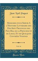 Memoires pour Servir A l'Histoire Litteraire des Dix-Sept Provinces des Pays-Bas, de la Principauté de Liege, Et de Quelques Contrées Voisines, Vol. 14 (Classic Reprint)