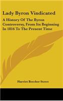 Lady Byron Vindicated: A History Of The Byron Controversy, From Its Beginning In 1816 To The Present Time