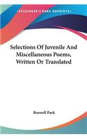 Selections Of Juvenile And Miscellaneous Poems, Written Or Translated: (English)