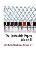 The Lauderdale Papers, Volume III: (English)