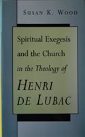 Spiritual Exegesis and the Church in the Theology of Henri De Lubac Paperback â€“ 1 January 1998