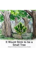 It Would Stink To Be A Small Tree
