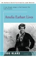 Amelia Earhart Lives: A Trip Through Intrigue to Find America's First Lady of Mystery