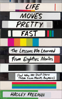 Life Moves Pretty Fast: The Lessons We Learned from Eighties Movies (and Why We