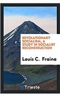 Revolutionary Socialism, a Study in Socialist Reconstruction