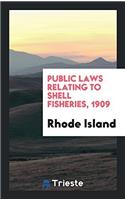 Public Laws Relating to Shell Fisheries, 1909