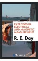 Exercises in Electrical and Magnetic Measurement