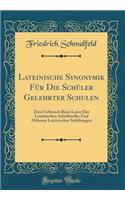 Lateinische Synonymik Für Die Schüler Gelehrter Schulen: Zum Gebrauch Beim Lesen Der Lateinischen Schriftsteller Und Abfassen Lateinischer Stylübungen (Classic Reprint)