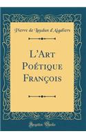 L'Art Poï¿½tique Franï¿½ois (Classic Reprint)