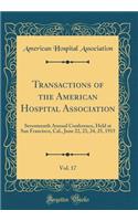 Transactions of the American Hospital Association, Vol. 17: Seventeenth Annual Conference, Held at San Francisco, Cal., June 22, 23, 24, 25, 1915 (Classic Reprint)