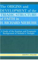 Origins and Development of the Triadic Structure of Faith in H. Richard Niebuhr: A Study of the Kantian and Pragmatic Background of Niebuhr's Thought