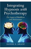 Integrating Hypnosis with Psychotherapy: The Legacy of Buddhism and Neuroscience