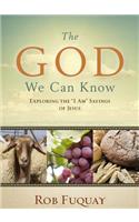 God We Can Know: Exploring the "I Am" Sayings of Jesus