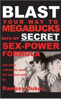 BLAST Your Way To Megabuck$ with my SECRET Sex-Power Formula