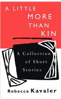 Little More Than Kin: A Collection of Short Stories