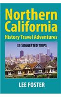 Northern California History Travel Adventures: 35 Suggested Trips