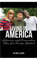 Living in America: : Hilarious and Provocative Tales of a Foreign Student