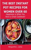 The Best Instant Pot Recipes for Women Over 60: Happiness is When You Have a Great Cookbook!