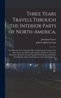Three Years Travels Through the Interior Parts of North-America,