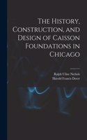 History, Construction, and Design of Caisson Foundations in Chicago