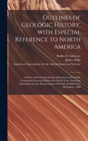 Outlines of Geologic History, With Especial Reference to North America; a Series of Essays Involving a Discussion of Geologic Correlation Presented Before Section E of the American Association for the Advancement of Science in Baltimore, December,