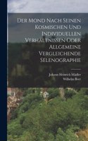 Mond nach seinen kosmischen und individuellen Verhältnissen oder allgemeine vergleichende Selenographie
