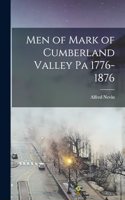 Men of Mark of Cumberland Valley Pa 1776-1876