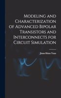 Modeling and Characterization of Advanced Bipolar Transistors and Interconnects for Circuit Simulation