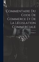 Commentaire Du Code De Commerce Et De La Législation Commerciale; Volume 1
