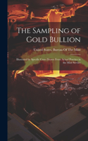 Sampling of Gold Bullion: Illustrated by Specific Cases Drawn From Actual Practice in the Mint Service