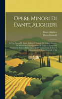 Opere Minori Di Dante Alighieri: La Vita Nuova Di Dante Alighieri I Trattati: De Vulgari Eloquio, De Monarchia E La Questione De Aqua Et Terra, Con Traduzione Italiana Delle Opere S