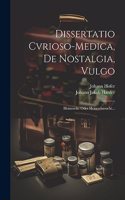 Dissertatio Cvrioso-medica, De Nostalgia, Vulgo