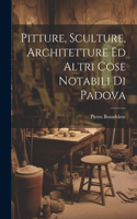 Pitture, Sculture, Architetture Ed Altri Cose Notabili Di Padova