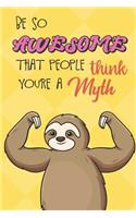 Be So Awesome That People Think You Are A Myth