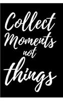 Collect Moments not Things.