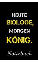 Heute Biologe Morgen König Notizbuch