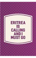 Eritrea Is Calling And I Must Go: Funny Sayings on the cover Journal 104 Lined Pages for Writing and Drawing, Everyday Humorous, 365 days to more Humor & Happiness Year Long Journal 