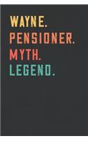 Wayne. Pensioner. Myth. Legend.: Retirement Notebook - Great Individual Gift for Writing Notes, Scribble and Reminders lined 6x9 Inch 100 Pages