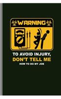 Warning to avoid Injury, Don't tell me how to do my Job